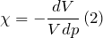 \[\chi =-\frac{dV}{Vdp}\left(2\right)\]