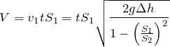 \[V=v_1tS_1=tS_1\sqrt{\frac{2g\Delta h}{1-{\left(\frac{S_1}{S_2}\right)}^2}}\]