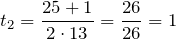 \[t_2=\frac{25+1}{2\cdot 13}=\frac{26}{26}=1\]
