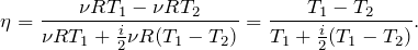 \[ \eta=\frac{\nu RT_1- \nu RT_2}{\nu RT_1+\frac{i}{2}\nu R(T_1-T_2)}= \frac{T_1- T_2}{T_1+\frac{i}{2}(T_1-T_2)}.\]