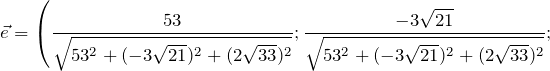 \[ \vec{e}=\left(\frac{53}{\sqrt{53^{2}+(-3\sqrt{21})^{2}+(2\sqrt{33})^{2}}}; \frac{-3\sqrt{21}}{\sqrt{53^{2}+(-3\sqrt{21})^{2}+(2\sqrt{33})^{2}}}; \]