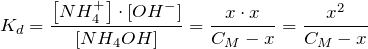 \[ K_d=\frac{\left[NH_4^+\right]\cdot\left[OH^-\right] }{\left[NH_4OH\right]}=\frac{x\cdot x}{C_M-x}=\frac{x^2}{C_M-x} \]