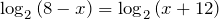 \log _{2} \left(8-x\right)=\log _{2} \left(x+12\right)