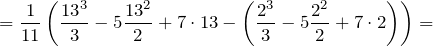 \[=\frac{1}{11}\left(\frac{{13}^3}{3}-5\frac{{13}^2}{2}+7\cdot 13-\left(\frac{2^3}{3}-5\frac{2^2}{2}+7\cdot 2\right)\right)=\]