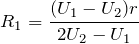 \[R_1=\frac{(U_1-U_2)r}{2U_2-U_1}\]