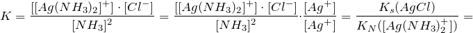\[   K = \frac{[[Ag(NH_3)_2]^+] \cdot [Cl^-]}{[NH_3]^2} = \frac{[[Ag(NH_3)_2]^+] \cdot [Cl^-]}{[NH_3]^2} \cdot \frac{[Ag^+]}{[Ag^+]} = \frac{K_s(AgCl)}{K_N([Ag(NH_3)_2^+])} =\]