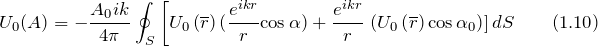 \[U_0(A)=-\frac{A_0ik}{4\pi}\oint_S{\left[U_{0}\left(\overline{r}\right)(\frac{e^{ikr}}{r}{\cos \alpha )}+\frac{e^{ikr}}{r}\left.\left(U_{0}\left(\overline{r}\right){\cos {\alpha}_0}\right)\right]dS} \qquad (1.10)\]