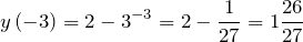 \[y\left(-3\right)=2-3^{-3}=2-\frac{1}{27}=1\frac{26}{27}\]