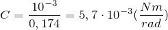 \[C=\frac{{10}^{-3}}{0,174}=5,7\cdot {10}^{-3}(\frac{Nm}{rad})\]