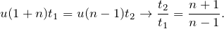 \[u(1+n)t_1=u(n-1)t_2\rightarrow \frac{t_2}{t_1}=\frac{n+1}{n-1}.\]