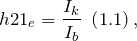 \[{h21}_e=\frac{I_k}{I_b}\ \left(1.1\right),\]