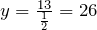 y=\frac{13}{\frac{1}{2}}=26