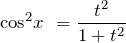 \[{{\cos }^2 x\ }=\frac{t^2}{1+t^2}\]