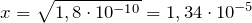 x=\sqrt{1,8\cdot 10^{-10}}=1,34\cdot 10^{-5}