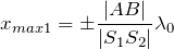 \[x_{max1}=\pm \frac{|AB|}{\left|S_1S_2\right|}{\lambda}_0\]