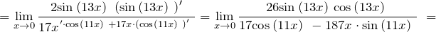 \[={\mathop{\lim }_{x\to 0} \frac{2{\sin  \left(13x\right)\ }\left({\sin  \left(13x\right)\ }\right)'}{{17x}^'\cdot {\cos  \left(11x\right)\ }+17x\cdot \left({\cos  \left(11x\right)\ }\right)'}\ }={\mathop{\lim }_{x\to 0} \frac{26{\sin  \left(13x\right)\ }{\cos  \left(13x\right)\ }}{{{\rm 17cos} \left(11x\right)\ }-187x\cdot {\sin  \left(11x\right)\ }}\ }=\]