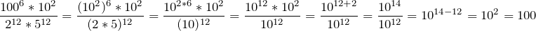 \[\frac{100^{6} * 10^{2}}{2^{12} * 5^{12}} = \frac{(10^{2})^{6} * 10^{2}}{(2 * 5)^{12}} = \frac{10^{2 * 6} * 10^{2}}{(10)^{12}} = \frac{10^{12} * 10^{2}}{10^{12}} = \frac{10^{12 + 2}}{10^{12}} = \frac{10^{14}}{10^{12}} = 10^{14 - 12} = 10^{2} = 100\]