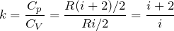 \[k=\frac{C_{p}}{C_{V}} =\frac{R(i+2)/2}{Ri /2} =\frac{i+2}{i} \]