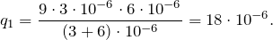\[q_1= \frac{9\cdot 3\cdot 10^{-6}\cdot6\cdot 10^{-6}}{(3+6) \cdot 10^{-6}} =18\cdot 10^{-6}.\]