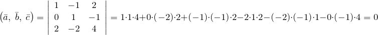 \[\left(\bar{a},\; \bar{b},\; \bar{c}\right)=\left|\begin{array}{ccc} 1 & -1 & 2 \\ 0 & 1 & -1 \\ 2 & -2 & 4 \end{array}\right|=1\cdot 1\cdot 4+0\cdot \left(-2\right)\cdot 2+\left(-1\right)\cdot \left(-1\right)\cdot 2-2\cdot 1\cdot 2-\left(-2\right)\cdot \left(-1\right)\cdot 1-0\cdot \left(-1\right)\cdot 4=0\]