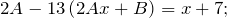 \[2A-13\left(2Ax+B\right)=x+7;\]