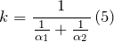 \[k=\frac{1}{\frac{1}{{\alpha }_1}+\frac{1}{{\alpha }_2}}\left(5\right)\]