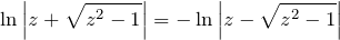 \[\ln \left|z+\sqrt{z^{2} -1} \right|=-\ln \left|z-\sqrt{z^{2} -1} \right|\]
