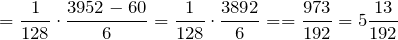 \[=\frac{1}{128}\cdot \frac{3952-60}{6}=\frac{1}{128}\cdot \frac{3892}{6}==\frac{973}{192}=5\frac{13}{192}\]