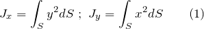 \[J_x=\int_S{y^2dS\ ; \ J_y=\int_S{x^2dS}} \qquad (1)\]