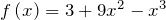 f\left(x\right)=3+9x^{2} -x^{3}