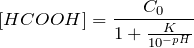 \[   [HCOOH] = \frac{C_0}{1 + \frac{K}{10^{-pH}}} \]