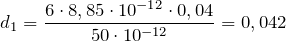 \[d_1=\frac{6 \cdot 8,85\cdot 10^{-12} \cdot 0,04}{50\cdot 10^{-12}}=0,042\]