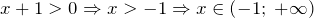 x+1>0\Rightarrow x>-1\Rightarrow x\in \left(-1;\; +\infty \right)