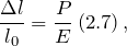 \[\frac{\Delta l}{l_0}=\frac{P}{E}\left(2.7\right),\]