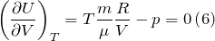 \[{\left(\frac{\partial U}{\partial V}\right)}_T=T\frac{m}{\mu }\frac{R}{V}-p=0\left(6\right)\]
