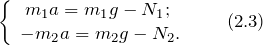 \[\left\{ \begin{array}{c} m_1a=m_1g-N_1;\ \\  -m_2a=m_2g-N_2. \end{array} \qquad (2.3)\]