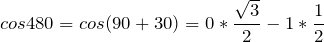 \[cos 480 = cos (90 + 30) = 0 * \frac{\sqrt{3}}{2} - 1 * \frac{1}{2}\]
