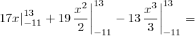 \[{\left.17x\right|}^{13}_{-11}+19{\left.\frac{x^2}{2}\right|}^{13}_{-11}-13{\left.\frac{x^3}{3}\right|}^{13}_{-11}=\]