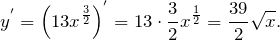 \[y^{'}={\left({13x}^{\frac{3}{2}}\right)}^{'}=13\cdot \frac{3}{2}x^{\frac{1}{2}}=\frac{39}{2}\sqrt{x}.\]