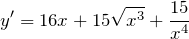 \[y' = 16x + 15\sqrt{x^{3}} + \frac{15}{x^{4}}}\]