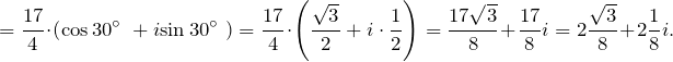\[=\frac{17}{4}\cdot \left({\cos  30{}^\circ \ }+i{\sin  30{}^\circ \ }\right)=\frac{17}{4}\cdot \left(\frac{\sqrt{3}}{2}+i\cdot \frac{1}{2}\right)=\frac{17\sqrt{3}}{8}+\frac{17}{8}i=2\frac{\sqrt{3}}{8}+2\frac{1}{8}i.\]