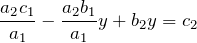 \[ \frac{a_{2} c_{1} }{a_{1} } -\frac{a_{2} b_{1} }{a_{1} } y+b_{2} y=c_{2}  \]