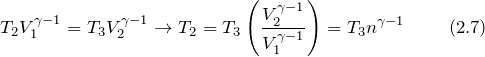 \[T_2V^{\gamma -1}_1=T_3V^{\gamma -1}_2\to T_2=T_3\left(\frac{V^{\gamma -1}_2}{V^{\gamma -1}_1}\right)=T_3n^{\gamma -1}\ \qquad (2.7)\]