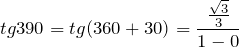 \[tg 390 = tg (360 + 30) = \frac{\frac{\sqrt{3}}{3}}{1 - 0}\]