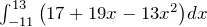 \int^{13}_{-11}{\left(17+19x-13x^2\right)}dx