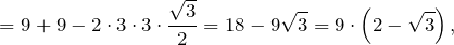 \[=9+9-2\cdot 3\cdot 3\cdot \frac{\sqrt{3} }{2} =18-9\sqrt{3} =9\cdot \left(2-\sqrt{3} \right),\]