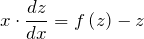 \[x\cdot \frac{dz}{dx} =f\left(z\right)-z\]