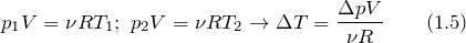 \[p_1V=\nu RT_1; \ p_2V=\nu RT_2\to \Delta T=\frac{\Delta pV}{\nu R} \qquad (1.5)\]