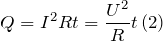 \[Q=I^2Rt=\frac{U^2}{R}t\left(2\right)\]
