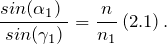 \[\frac{{sin ({\alpha }_1)\ }}{sin({\gamma }_1)}=\frac{n}{n_1}\left(2.1\right).\]